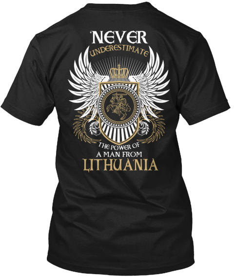 Never Underestimate The Power Of A Man From Lithuania Black T-Shirt Back
