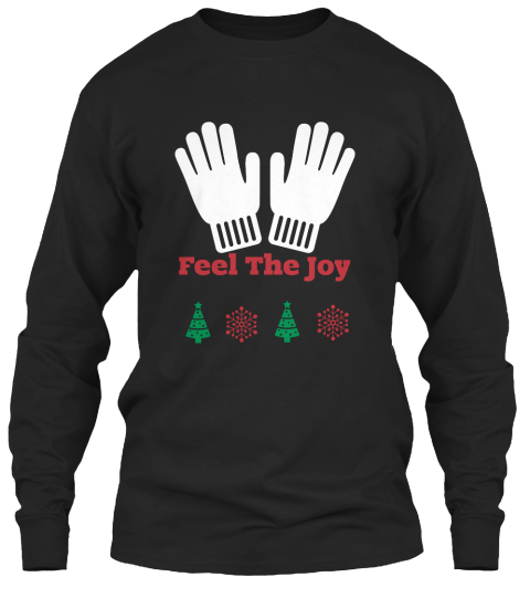 feel the joy black long sleeve t shirt front feel the joy ugly christmas sweater - Feel The Joy Christmas Sweater feel the joy black long sleeve t shirt front feel the joy ugly christmas sweater - Feel The Joy Christmas Sweater