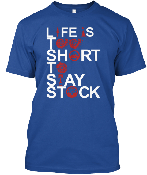 life is too short to stay stock shirt