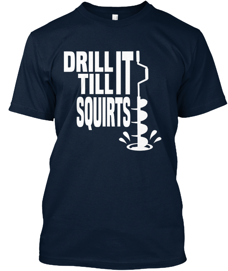 Drill It Till IT Squirts.: Teespring Campaign