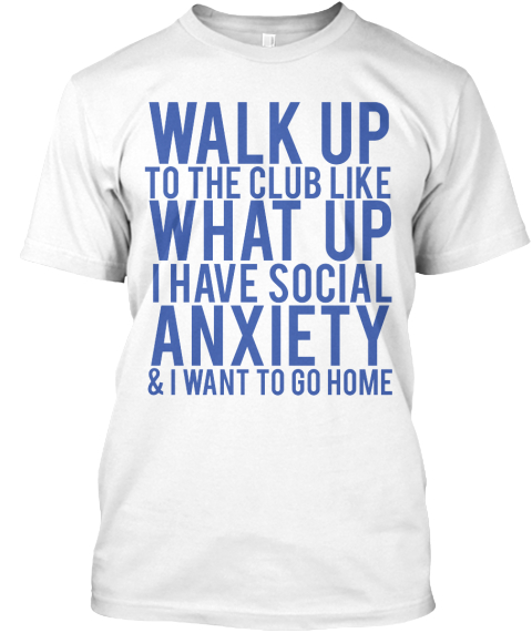 Anxiety футболка. Футболка Anxiety social. Treat me like White Tee. Yes i have Anxiety.