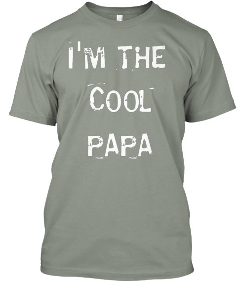 Limited Time Only! Cool Papa! - I'M THE COOL PAPA Products | Teespring