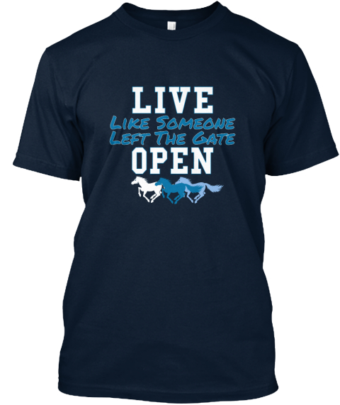 live life like someone left the gate open shirt