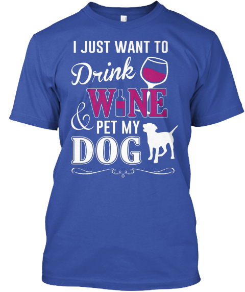 drink wine and pet my dog shirt