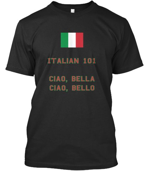 Italian On The Go Italian 101 Ciao Bella Ciao Bello Products From Italian On The Go Teespring
