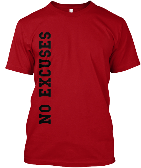 No Excuses - NO EXCUSES Products | Teespring