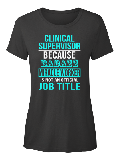 Clinical Supervisor Because Badass