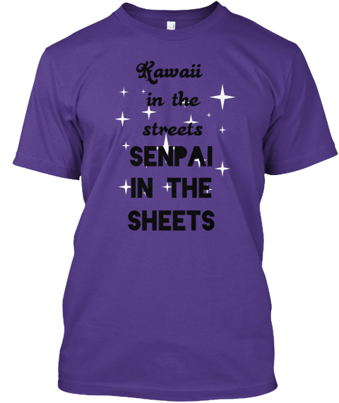 kawaii on the streets senpai in the sheets shirt