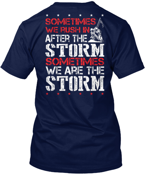 Sometimes We Rush In After The Storm Sometimes We Are The Storm Navy T-Shirt Back