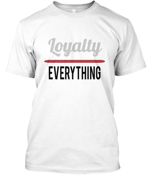 Loyalty Over Everything - Loyalty EVERYTHING T-Shirt from Tiger Heart ...