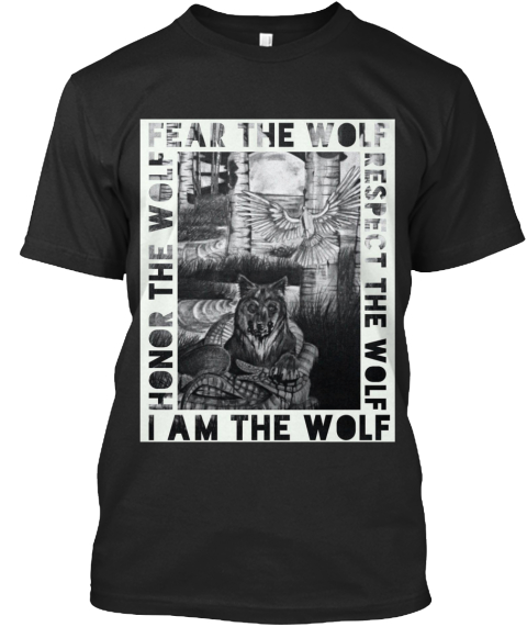 Fear The Wolf Honor The Wolf Respect The Wolf I Am The Wolf Black T-Shirt Front
