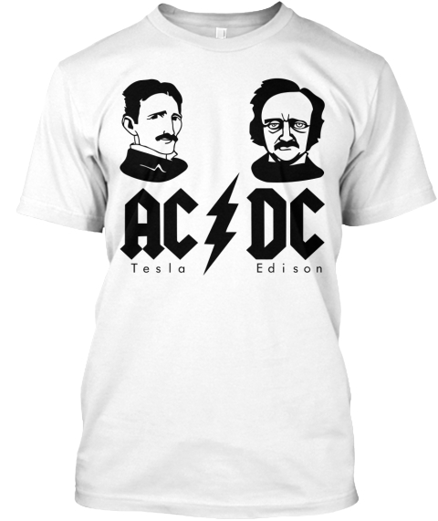 Tesla Edison Edition Ac Dc Products Teespring Ac Dc Tesla Edison White T Shirt Front