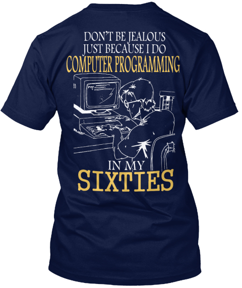 Don T Be Jealous Just Because I Do Computer Programming In My Sixties Navy T-Shirt Back
