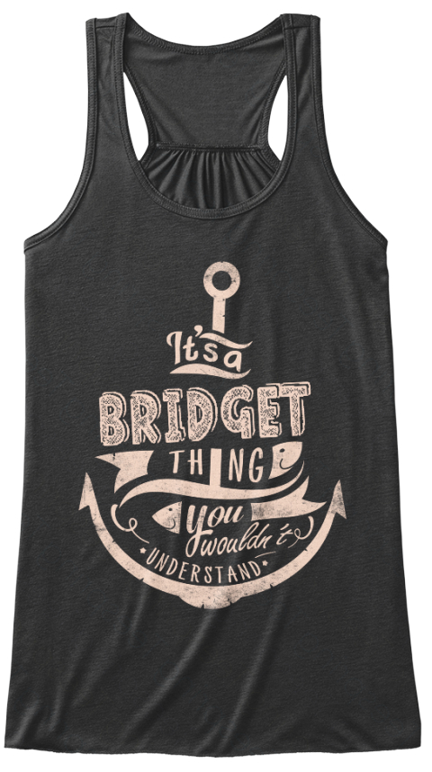 It S A Bridget Thing You Wouldn T Understand Dark Grey Heather T-Shirt Front