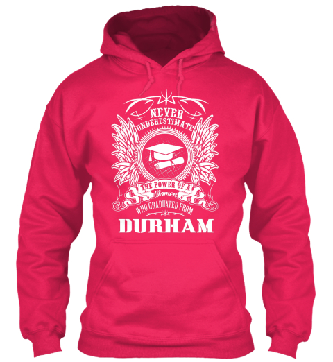 Never Underestimate The Power Of A Women Who Graduated From Durham Hot Pink T-Shirt Front