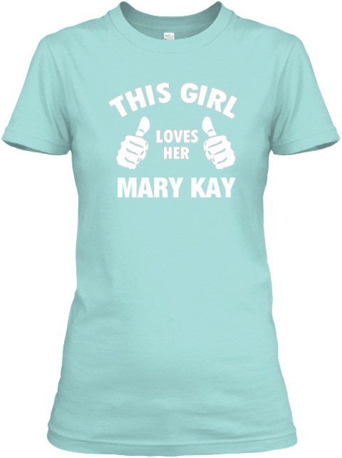 This Girl Loves Her Mary Kay! Limited - MARY KAY Products | Teespring