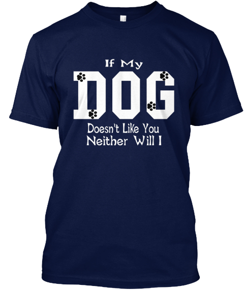 My Dog If Doesn T Like You Neither Will I Products From If My Dog Doesn T Like You Neither Will