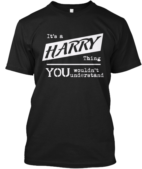 It's A Harry Thing You Wouldn't Understand Black T-Shirt Front