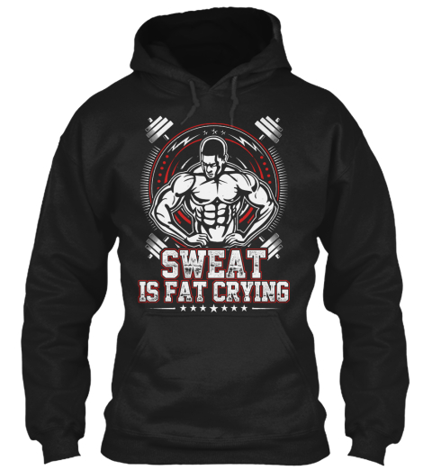 Sweat Is Fat Crying Black T-Shirt Front