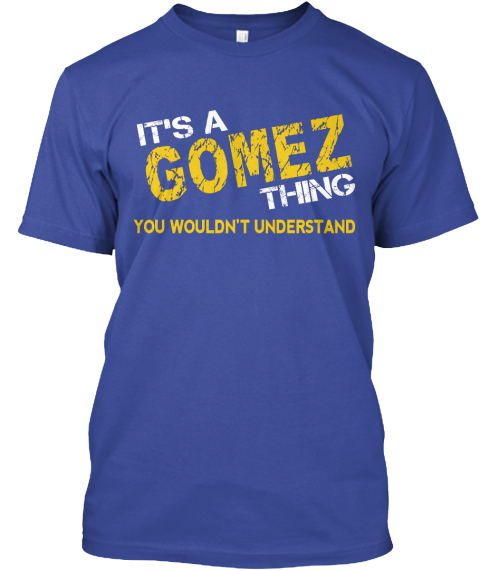 It's A Gomez Thing You Wouldn't Understand Deep Royal T-Shirt Front