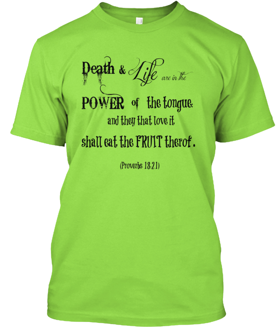 Power Of The Tongue Scripture Death Life Are In The Power Of The Tongue And They That Love It Shall Eat The Fruit Therof Proverbs Products From General Merchandise Teespring