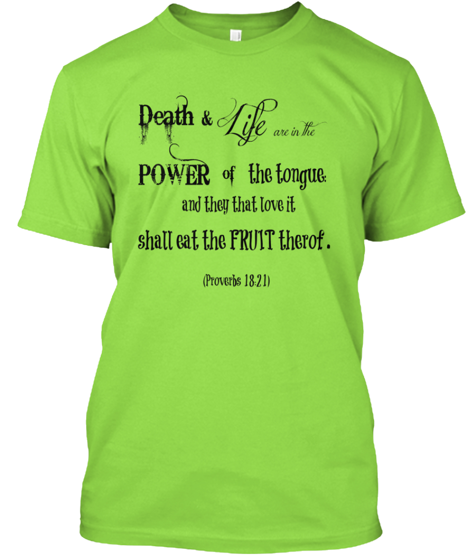 Power Of The Tongue Scripture Death Life Are In The Power Of The Tongue And They That Love It Shall Eat The Fruit Therof Proverbs Products From General Merchandise Teespring