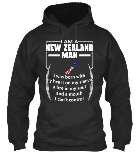 I Am A New Zealand Man I Was Born With My Heart On My Sleeve. A Fire In My Soul And A Mouth I Can't Control Jet Black T-Shirt Front
