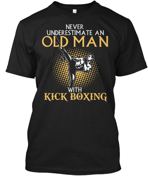 Never Underestimate An Old Man With Kick Boxing Black T-Shirt Front