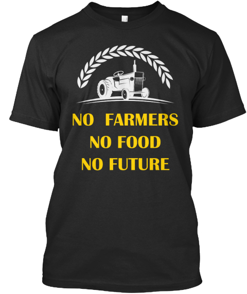 t shirt no farmers no food