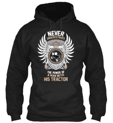 Never Underestimate The Power Of A Man With His Tractor Black T-Shirt Front