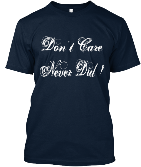 Don't Care Never Did ! New Navy T-Shirt Front