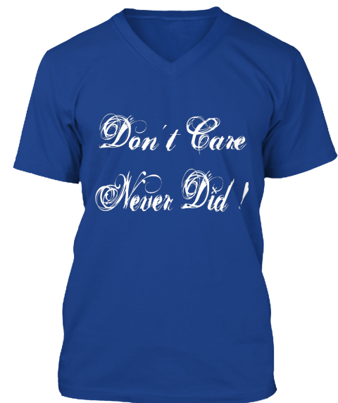 Don't Care Never Did ! True Royal T-Shirt Front