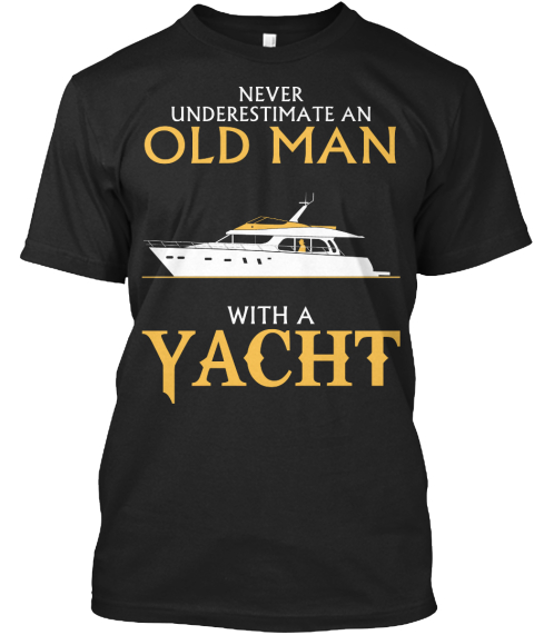 Never Underestimate An Old Man With A Yacht Black Kaos Front