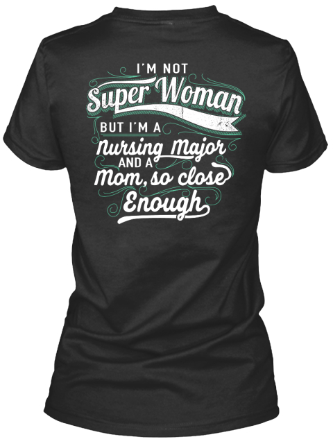 I'm Not Superwoman But I'm A Nursing Major And A Mom,So Close Enough Black T-Shirt Back