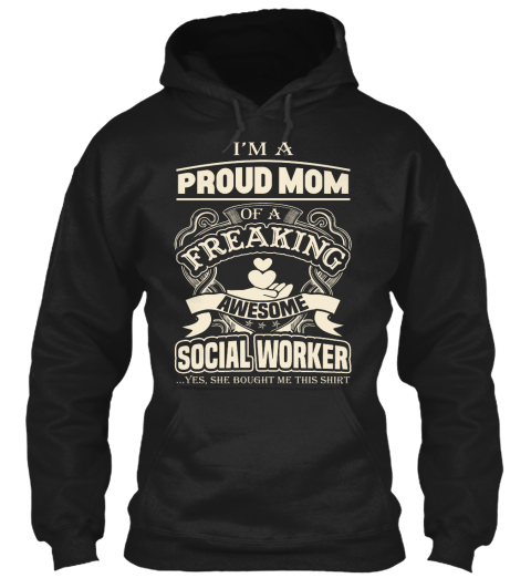 I'm A Proud Mom Of A Freaking Awesome Social Worker .... Yes She Bought Me This Shirt Black T-Shirt Front