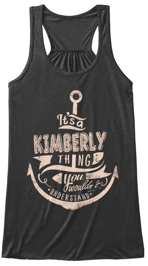It S A Kimberly Thing You Wouldn T Understand Dark Grey Heather T-Shirt Front