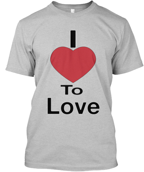I Love To Love - i love to love Products from I Love All | Teespring