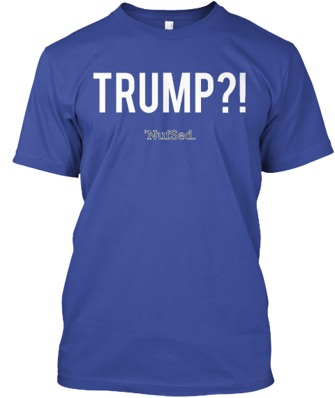 Trump?! Nufsed Deep Royal T-Shirt Front