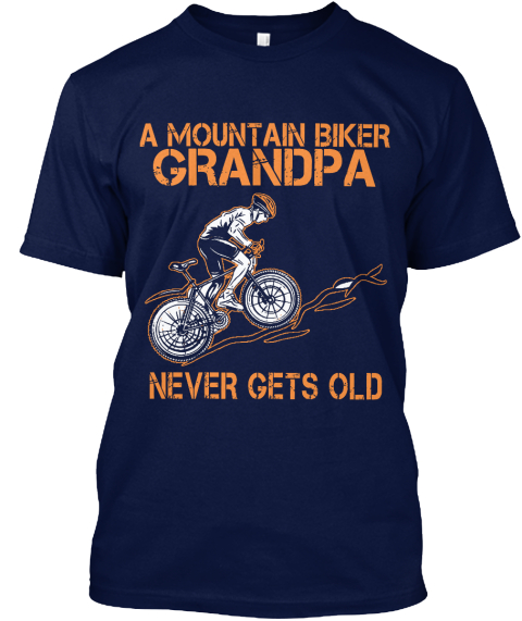 A Mountain Biker Grandpa Never Gets Old Navy T-Shirt Front