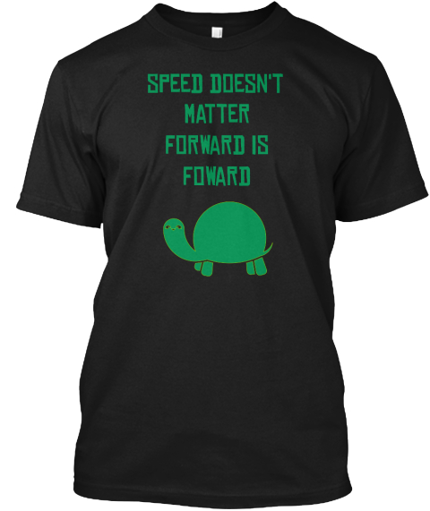 Speed Doesn't Matter Forward Is Foward Black T-Shirt Front