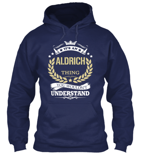 It's An Aldrich Thing You Wouldn't Understand Navy T-Shirt Front