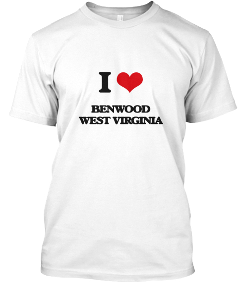 I Love Benwood West Virginia White T-Shirt Front