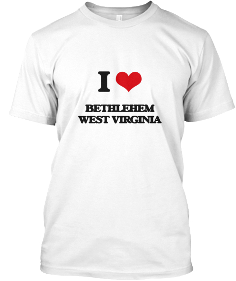 I Love Bethlehem West Virginia White T-Shirt Front