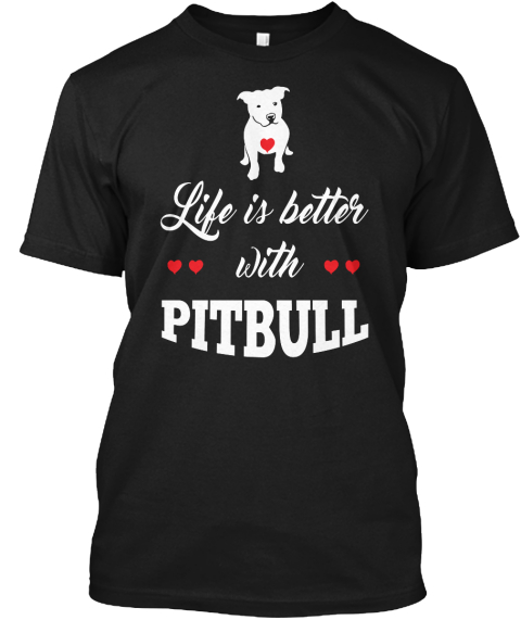 Life Is Better With Pitbull Black T-Shirt Front