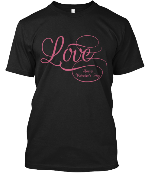 Love Happy Valentine's Day Black T-Shirt Front