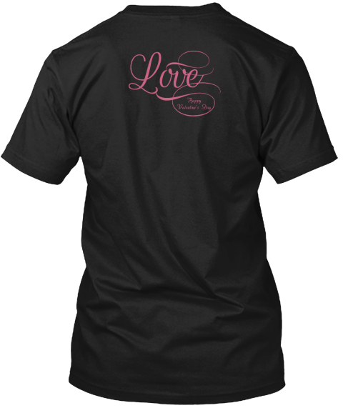 Love Happy Valentines Day Black T-Shirt Back