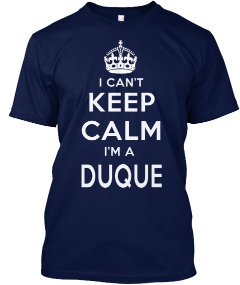 I Can't Keep Calm I'm A Duque Navy T-Shirt Front