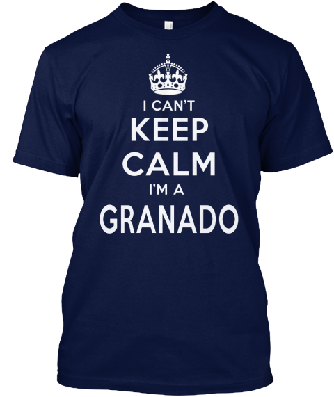 I Can't Keep Calm I'm A Granado Navy T-Shirt Front