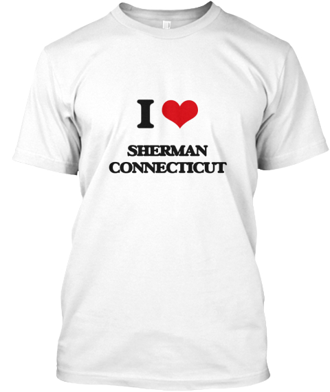 I Love Sherman Connecticut White T-Shirt Front