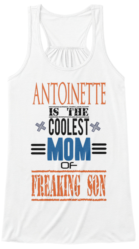 Antoinette Is The Coolest Mom Of Freaking Son White T-Shirt Front